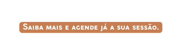 Saiba mais e agende já a sua sessão